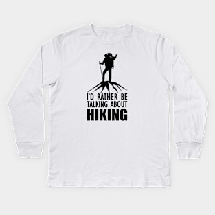 Hiker - I'd rather be talking about hiking Kids Long Sleeve T-Shirt